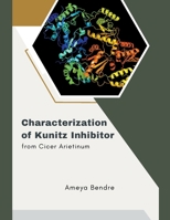 Characterization of Kunitz Inhibitor from Cicer Arietinum B0CT8H1NL3 Book Cover