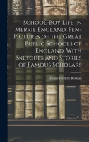 School-boy Life in Merrie England. Pen-pictures of the Great Public Schools of England, With Sketches and Stories of Famous Scholars 1017695407 Book Cover