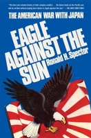 Eagle Against The Sun: The American War With Japan 0029303605 Book Cover