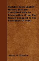 Sketches from English History, Selected and Edited with an Introduction {From the Roman Conquest to the Revolution of 1688} 1446013677 Book Cover