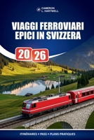 Viaggi Ferroviari Epici In Svizzera 2026: Come scegliere il passaggio giusto, pianificare le tue soste e vedere di più a meno prezzo (Italian Edition) B0GWJPDQJZ Book Cover