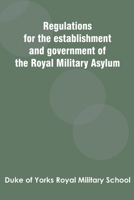 Regulations for the establishment and government of the Royal Military Asylum 9354787762 Book Cover