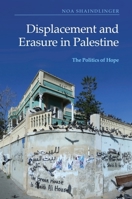 Displacement and Erasure in Palestine: The Politics of Hope 1474489737 Book Cover