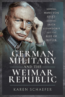 German Military and the Weimar Republic: General Hans Von Seekt, General Erich Ludendorff and the Rise of Hitler 1526764326 Book Cover
