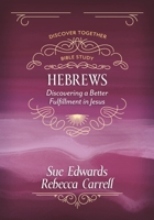 Hebrews: Discovering a Better Fulfillment in Jesus 0825448980 Book Cover