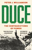 Duce: The Contradictions of Power: The Political Leadership of Benito Mussolini 1787389537 Book Cover