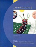 Artificial Life X: Proceedings of the Tenth International Conference on the Simulation and Synthesis of Living Systems (Bradford Books) 0262681625 Book Cover
