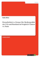 Pressefreiheit vs. Zensur: Die Medienpolitik der USA und Russland im Vergleich Clinton vs. Putin 3640832922 Book Cover