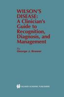 Wilson's Disease: A Clinician's Guide to Recognition, Diagnosis, and Management 0792373545 Book Cover
