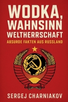 Wodka, Wahnsinn, Weltherrschaft: Absurde Fakten aus Russland (German Edition) B0FFBBR5VQ Book Cover