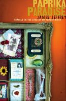 Paprika Paradise: Travels in the Land of My Almost Birth 0733620701 Book Cover