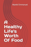 A Healthy Life's Worth Of Food B0CH2FK9GL Book Cover