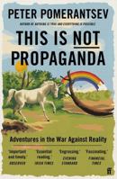 This Is Not Propaganda: Adventures in the War Against Reality 1541762118 Book Cover