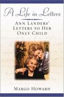 A Life in Letters: Ann Landers' Letters to Her Only Child 0446532711 Book Cover