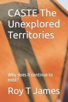 CASTE The Unexplored Territories: Why does it continue to exist? 1520239343 Book Cover
