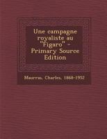 Une campagne royaliste au "Figaro" 0274724561 Book Cover