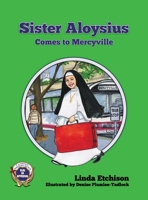 Sister Aloysius Comes to Mercyville 1732819130 Book Cover