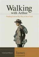 Walking With Arthur: Finding God on My Way to New York 1881273679 Book Cover