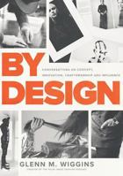 By Design: Conversations on Concept, Innovation, Craftsmanship, and Influence 0692125809 Book Cover