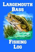 Largemouth Bass Fishing Log : 6 X 9, 110 Page Fishing Log Book to Document Your Largemouth Bass Fishing Results 1075791243 Book Cover