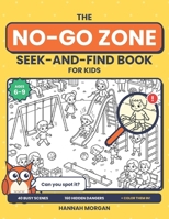 The No-Go Zone Seek-and-Find Book for Kids: Spot the Hidden Dangers in 40 Busy Scenes and Choose the Safe Way Out B0HN8SNG94 Book Cover