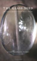 The Glass Seed: The Fragile Beauty of Heart, Mind and Memory 1932018182 Book Cover