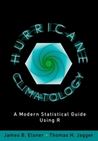 Hurricane Climatology: A Modern Statistical Guide Using R 019982763X Book Cover