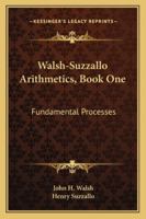 Walsh-Suzzallo Arithmetics, Book One: Fundamental Processes 1432652982 Book Cover