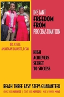 Instant Freedom from Procrastination High Achievers Secret to Success: Reach Three Easy Proven Steps Guaranteed Change your Mindset Create Your Mission Make a Winning Move 1685158005 Book Cover