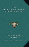 The Use Of Analysis In Logical Composition (1897) 1120767652 Book Cover