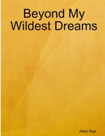 Beyond My Wildest Dreams 1312297743 Book Cover