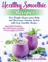Healthy Smoothie Recipes: Lose Weight, Cleanse your Body and Boost your Immune System with Easy Smoothie Recipes B089HHZ278 Book Cover
