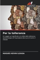 Per la tolleranza: Un saggio sul significato e le sfide della tolleranza epistemologica di Feyerabend alla luce di Contro il metodo B0CH253NNZ Book Cover