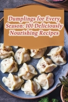 Dumplings for Every Season: 101 Deliciously Nourishing Recipes B0CM8WDS74 Book Cover