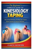 The Beginner’s Complete Guide to Kinesiology Taping: Step-by-Step Methods for Pain Relief, Injury Support, Muscle Activation, and Improved Movement B0GPWDCMPK Book Cover