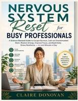 Nervous System Reset for Busy Professionals: A Science-Backed Guide to Escape Burnout, Calm an Overstimulated Brain, Restore Energy, Improve Focus, ... Stress Resilience — in Just Minutes a Day B0HB6VN9XY Book Cover