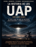 HISTORIA DE LOS UAP: OVNIS,EXTRATERRESTRES,DOCUMENTOS DESCLASIFICADOS,ROSWELL,ENCUENTROS EN LA TERCERA FASE,DOCUMENTALES,COSNPIRACIONES. (Spanish Edition) B0HBP96ZXX Book Cover