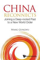 China Reconnects: Joining a Deep-rooted Past to a New World Order 9811203601 Book Cover