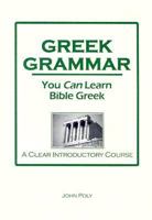 GREEK GRAMMAR: You CAN Learn Bible Greek 0974452505 Book Cover