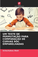 Um Teste de Permutação Para Comparação de Curvas Roc Emparelhadas (Portuguese Edition) 6208799422 Book Cover