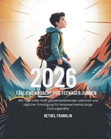 2026 TÄGLICHE ANDACHT FÜR TEENAGER JUNGEN: 365 Tage voller Kraft glaubensstärkender Lektionen und täglicher Ermutigung für heranwachsende junge ... DEVOTIONS FOR CHRISTIANS) (German Edition) B0GDV5YFJ9 Book Cover