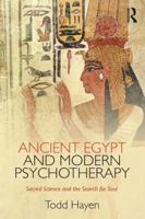 Ancient Egypt and Modern Psychotherapy: Sacred Science and the Search for Soul 1138122181 Book Cover