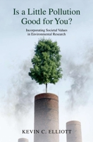 Is a Little Pollution Good for You?: Incorporating Societal Values in Environmental Research 0199755620 Book Cover