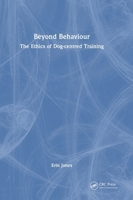 Beyond Behaviour: The Ethics of Dog-centred Training 1032965967 Book Cover