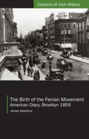 The Birth of the Fenian Movement: American Diary, Brooklyn 1859 (Classics of Irish History) 1904558917 Book Cover