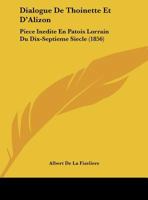 Dialogue De Thoinette Et D'Alizon: Piece Inedite En Patois Lorrain Du Dix-Septieme Siecle (1856) 1169505082 Book Cover