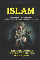 ISLAM: ISLAM'S "HOLY WAR" AGAINST CHRISTIANS, JEWS, AND WESTERN CULTURE 1797427725 Book Cover