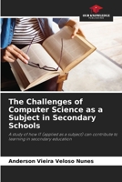 The Challenges of Computer Science as a Subject in Secondary Schools 6207296044 Book Cover