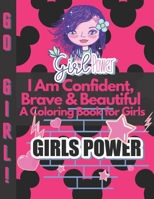 I Am Confident, Brave & Beautiful A Coloring Book for Girls: Positive, educational and fun a great gift for any girl B08HGRZS4Y Book Cover