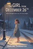 The Girl From December 26th: When The Lights Went Out, Her Story Began B0FVLDRPPQ Book Cover